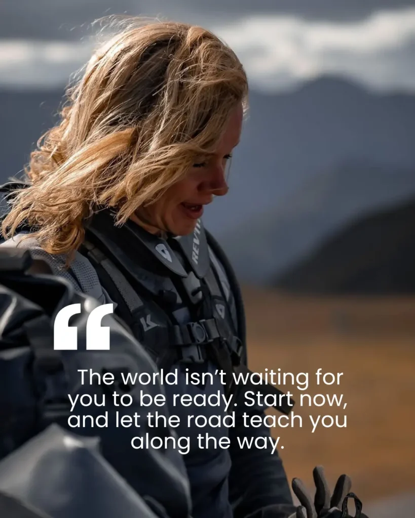 The world isnt waiting for you to be ready. Start now and let the road teach you along the way